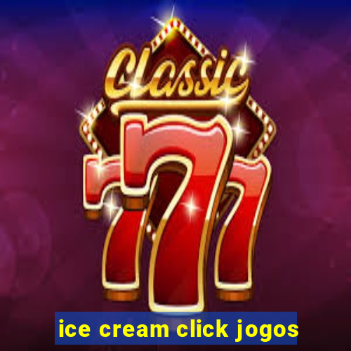 ice cream click jogos